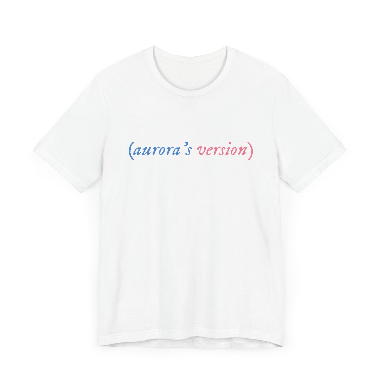 (aurora’s version) T-Shirt | Adult Bella+Canvas Unisex