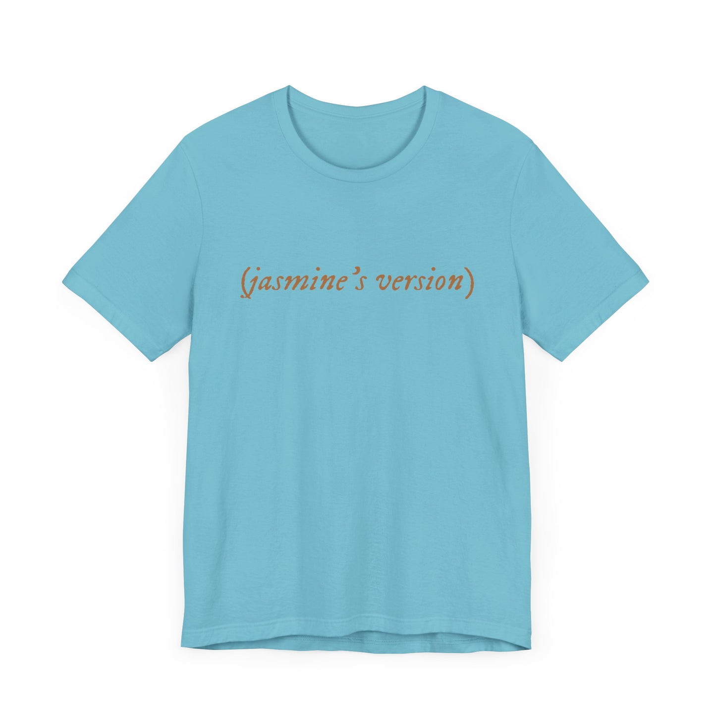 (jasmine’s version) T-Shirt | Adult Bella+Canvas Unisex