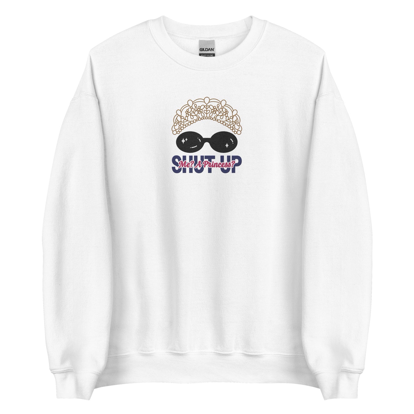 Shut Up Princess Embroidered Sweatshirt | Adult Gildan Unisex